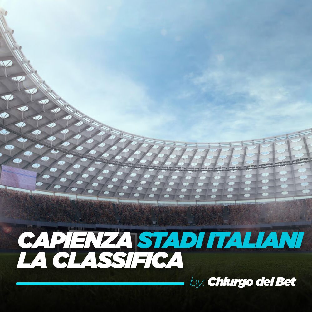 Capienza stadi italiani: la classifica degli stadi di Serie A dal più grande al più piccolo